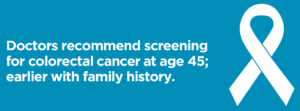 graphic that says doctors recommend screening for colorectal cancer at age 45 or earlier